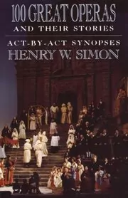 Book cover for "100 Great Operas And Their Stories" by Henry W. Simon
