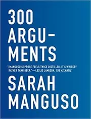 Book cover for "300 Arguments" by Sarah Manguso