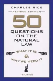 Book cover for "50 Questions on the Natural Law" by Charles E. Rice