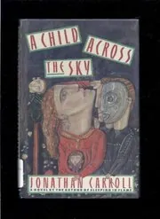 Book cover for "A Child Across the Sky" by Jonathan Carroll