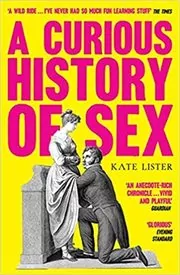 Book cover for "A Curious History of Sex" by Kate Lister