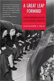 Book cover for "A Great Leap Forward" by Alexander J. Field Ph.D.