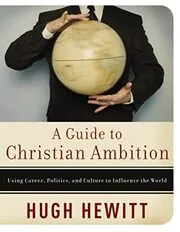 Book cover for "A Guide to Christian Ambition" by Hugh Hewitt