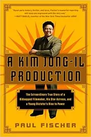 Book cover for "A Kim Jong-Il Production" by Paul Fischer