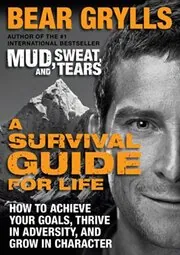 Book cover for "A Survival Guide for Life" by Bear Grylls