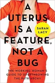 Book cover for "A Uterus Is a Feature, Not a Bug" by Sarah Lacy