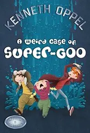 Book cover for "A Weird Case Of Super-Goo / A Bad Case Of Super Goo" by Kenneth Oppel