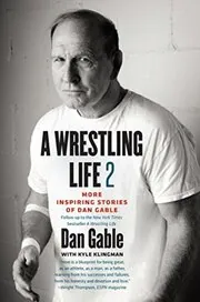 Book cover for "A Wrestling Life 2" by Dan Gable