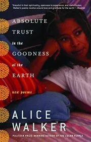 Book cover for "Absolute Trust in the Goodness of the Earth" by Alice Walker