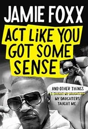 Book cover for "Act Like You Got Some Sense" by Jamie Foxx