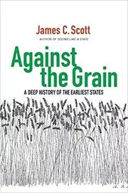 Book cover for "Against the Grain" by James C. Scott