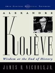 Book cover for "Alexandre Kojève" by James H. Nichols Jr.