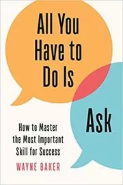 Book cover for "All You Have to Do Is Ask" by Wayne Baker