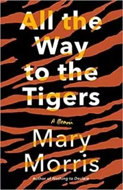 Book cover for "All the Way to the Tigers" by Mary Morris