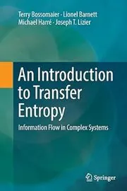 Book cover for "An Introduction to Transfer Entropy" by Terry Bossomaier, Lionel Barnett, Michael Harré, Joseph T. Lizier