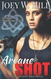 Book cover for "Arcane Shot / Something About Witches" by Joey W Hill