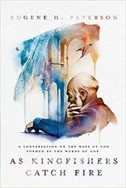 Book cover for "As Kingfishers Catch Fire" by Eugene H. Peterson