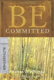 Book cover for "Be Committed: Doing God's Will Whatever the Cost: OT Commentary, Ruth/Esther" by Warren W Wiersbe