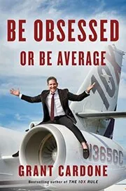 Book cover for "Be Obsessed or Be Average" by Grant Cardone