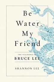 Book cover for "Be Water, My Friend" by Shannon Lee