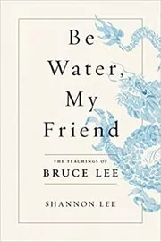 Book cover for "Be Water, My Friend" by Shannon Lee