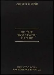 Book cover for "Be the Worst You Can Be" by Saatchi Charles