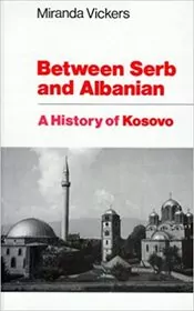 Book cover for "Between Serb and Albanian" by Miranda Vickers