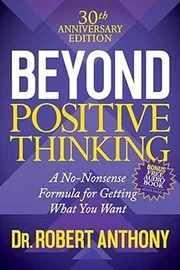 Book cover for "Beyond Positive Thinking" by Robert Anthony