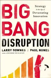 Book cover for "Big Bang Disruption" by Larry Downes