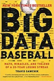 Book cover for "Big Data Baseball" by Travis Sawchik