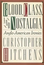 Book cover for "Blood, Class, and Nostalgia" by Christopher Hitchens