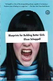 Book cover for "Blueprints for Building Better Girls" by Elissa Schappell