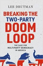 Book cover for "Breaking the Two-Party Doom Loop" by Lee Drutman