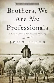 Book cover for "Brothers, We Are Not Professionals" by John Piper