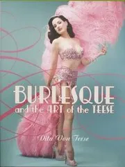 Book cover for "Burlesque and the Art of the Teese" by Dita Von Teese