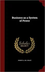 Book cover for "Business as a System of Power" by Robert A. Brady