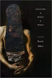 Book cover for "Calling a Wolf a Wolf" by Kaveh Akbar