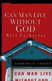 Book cover for "Can Man Live Without God" by Ravi Zacharias