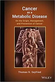 Book cover for "Cancer as a Metabolic Disease" by Thomas Seyfried