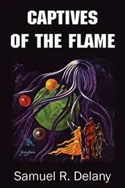 Book cover for "Captives of the Flame / Out of the Dead City" by Samuel R Delany