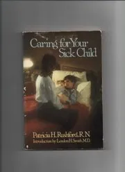 Book cover for "Caring for Your Sick Child / The Care and Feeding of Sick Kids" by Patricia H Rushford