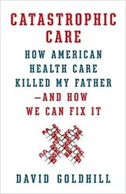Book cover for "Catastrophic Care" by David Goldhill
