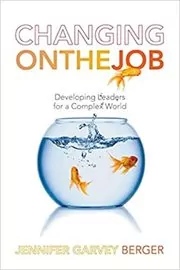 Book cover for "Changing on the Job" by Jennifer Garvey Berger