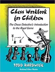 Book cover for "Chess Workbook for Children" by Todd Bardwick