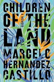 Book cover for "Children of the Land" by Marcelo Hernandez Castillo