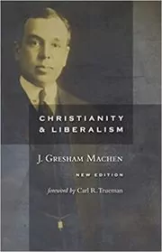 Book cover for "Christianity & Liberalism" by J. Gresham Machen