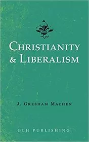 Book cover for "Christianity and Liberalism" by J. Gresham Machen
