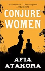 Book cover for "Conjure Women" by Afia Atakora
