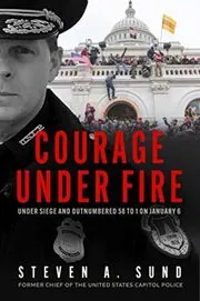 Book cover for "Courage Under Fire" by Steven A. Sund
