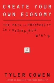 Book cover for "Create Your Own Economy" by Tyler Cowen